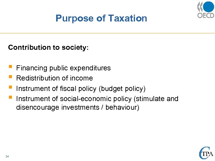 Purpose of Taxation Contribution to society: § § 34 Financing public expenditures Redistribution of