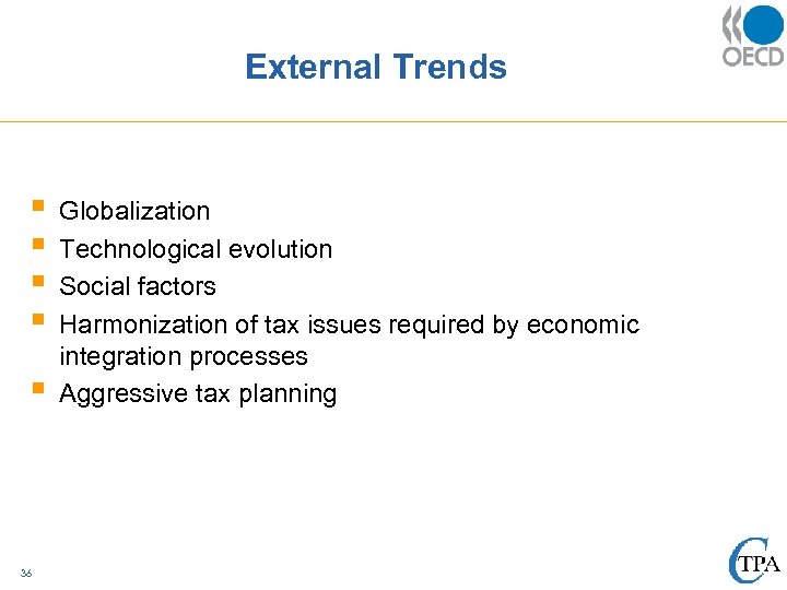 External Trends § § § 36 Globalization Technological evolution Social factors Harmonization of tax