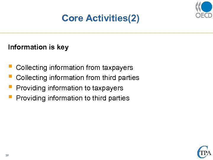 Core Activities(2) Information is key § § 39 Collecting information from taxpayers Collecting information