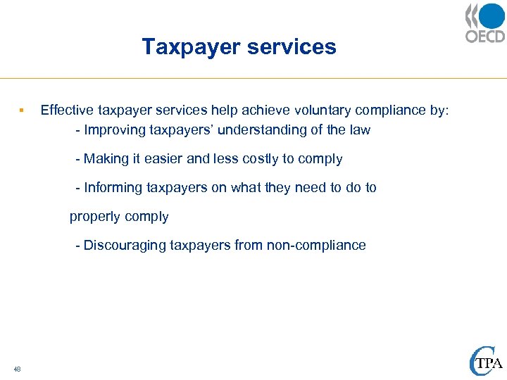 Taxpayer services § Effective taxpayer services help achieve voluntary compliance by: - Improving taxpayers’