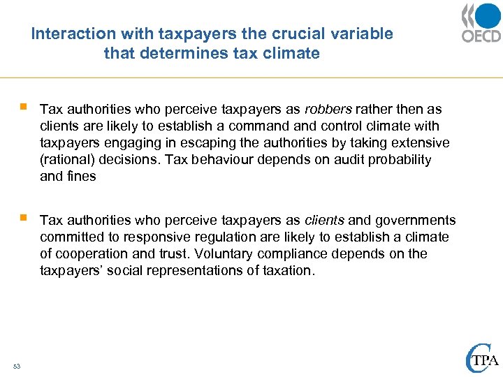 Interaction with taxpayers the crucial variable that determines tax climate § Tax authorities who