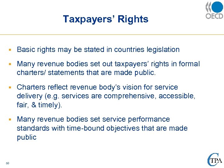 Taxpayers’ Rights § Basic rights may be stated in countries legislation § Many revenue