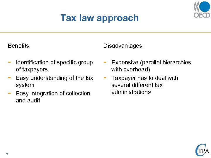 Tax law approach Benefits: Disadvantages: - - - 75 Identification of specific group of