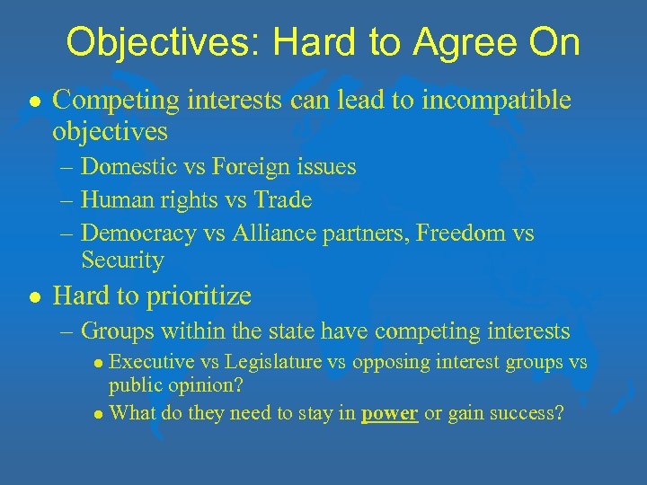 Objectives: Hard to Agree On l Competing interests can lead to incompatible objectives –