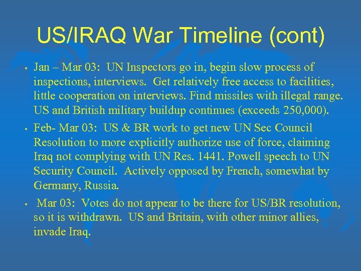 US/IRAQ War Timeline (cont) • • • Jan – Mar 03: UN Inspectors go