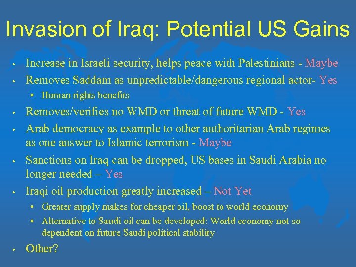 Invasion of Iraq: Potential US Gains • • Increase in Israeli security, helps peace