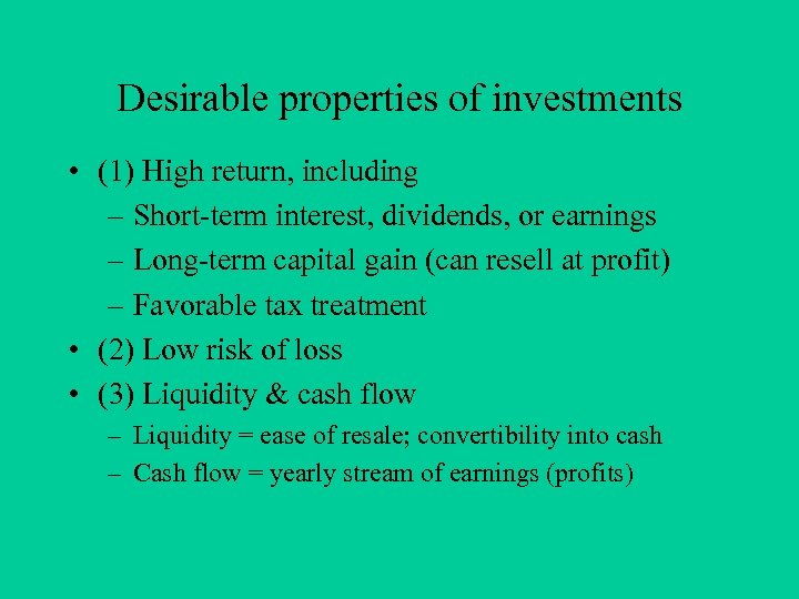 Desirable properties of investments • (1) High return, including – Short-term interest, dividends, or