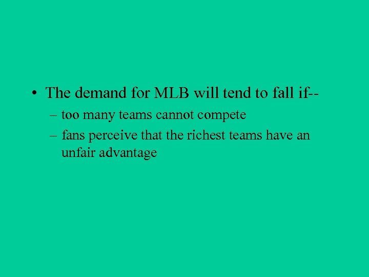  • The demand for MLB will tend to fall if-– too many teams