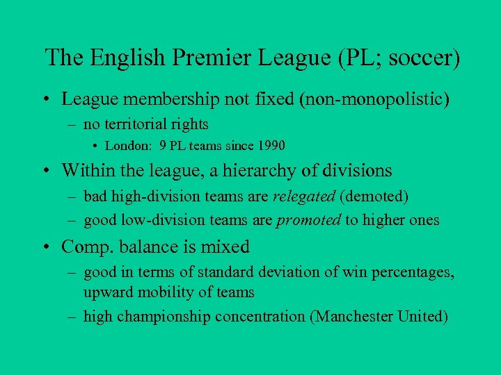 The English Premier League (PL; soccer) • League membership not fixed (non-monopolistic) – no