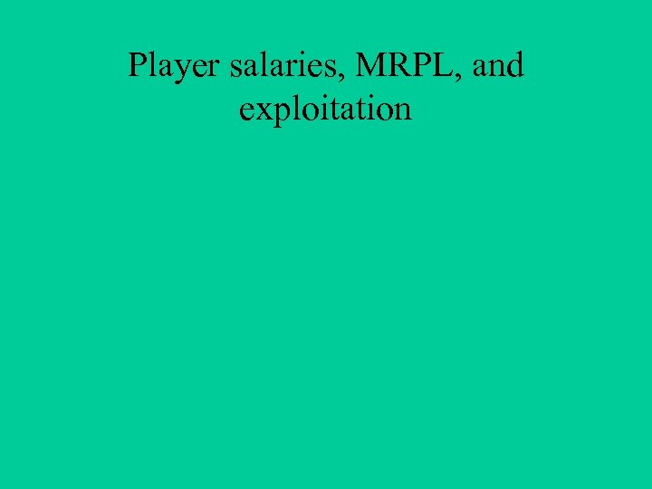 Player salaries, MRPL, and exploitation 