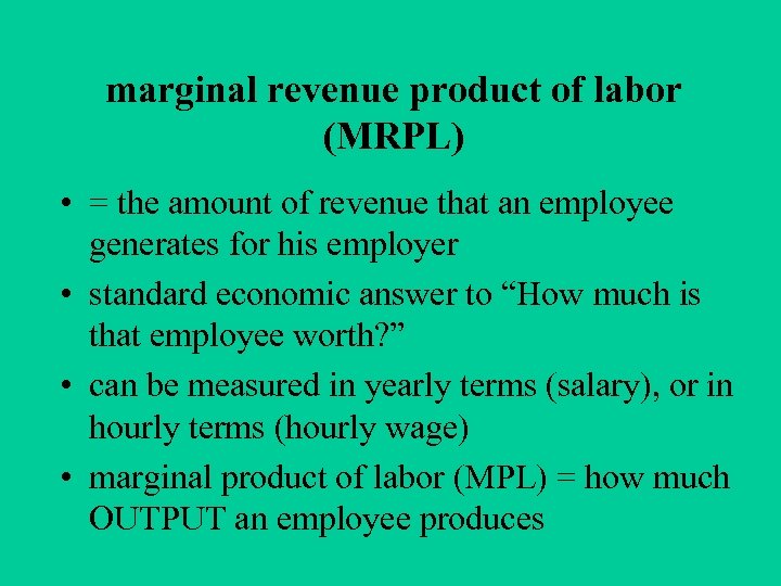 marginal revenue product of labor (MRPL) • = the amount of revenue that an