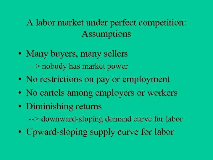 A labor market under perfect competition: Assumptions • Many buyers, many sellers – >