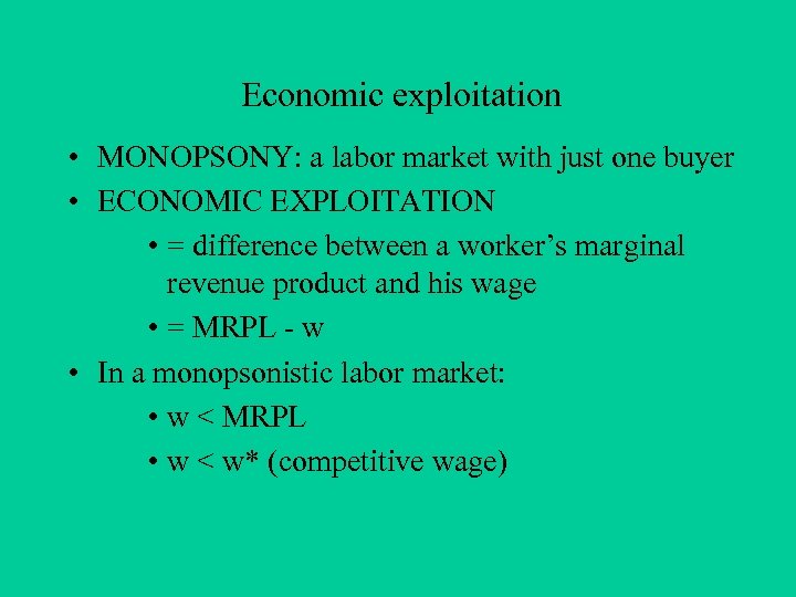 Economic exploitation • MONOPSONY: a labor market with just one buyer • ECONOMIC EXPLOITATION