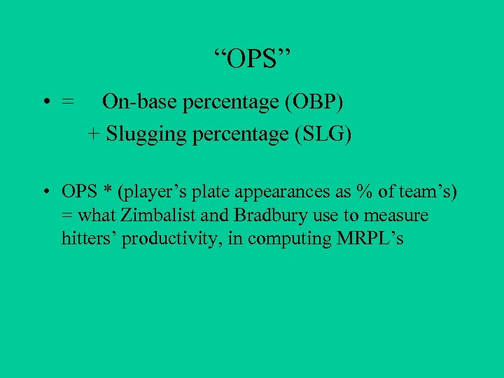 “OPS” • = On-base percentage (OBP) + Slugging percentage (SLG) • OPS * (player’s