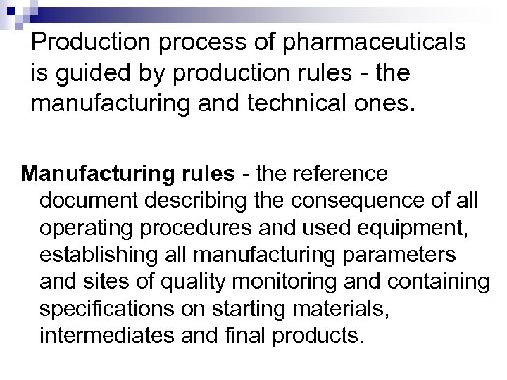 Production process of pharmaceuticals is guided by production rules - the manufacturing and technical