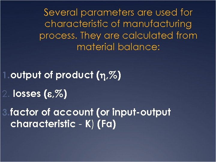 Several parameters are used for characteristic of manufacturing process. They are calculated from material