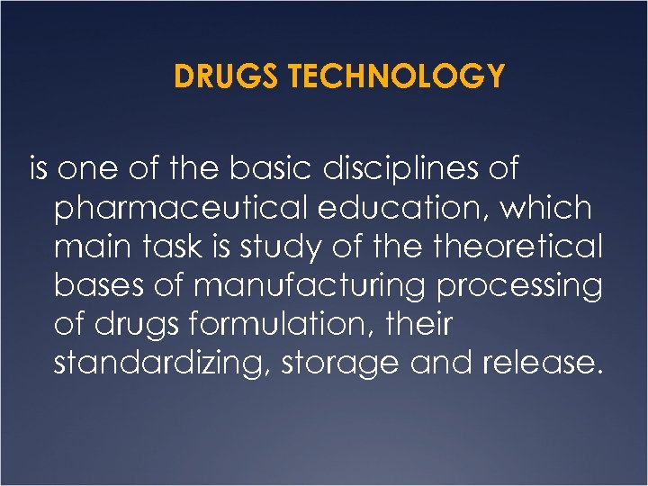 DRUGS TECHNOLOGY is one of the basic disciplines of pharmaceutical education, which main task