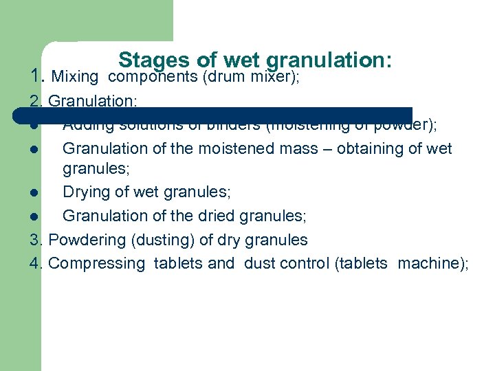Stages of wet granulation: 1. Mixing components (drum mixer); 2. Granulation: l Adding solutions