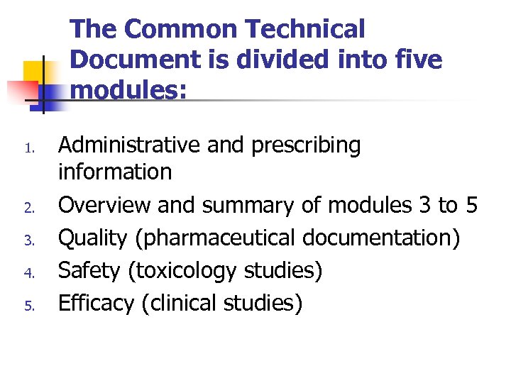 The Common Technical Document is divided into five modules: 1. 2. 3. 4. 5.