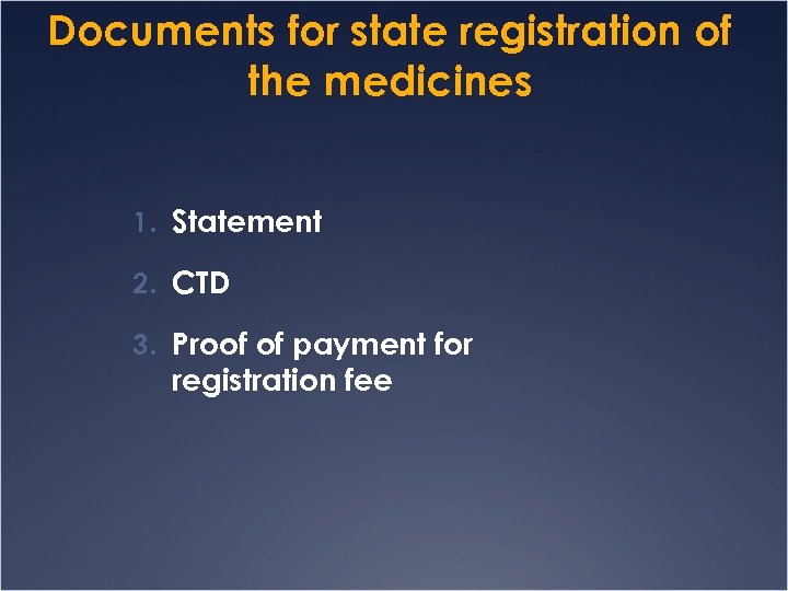 Documents for state registration of the medicines 1. Statement 2. CTD 3. Proof of