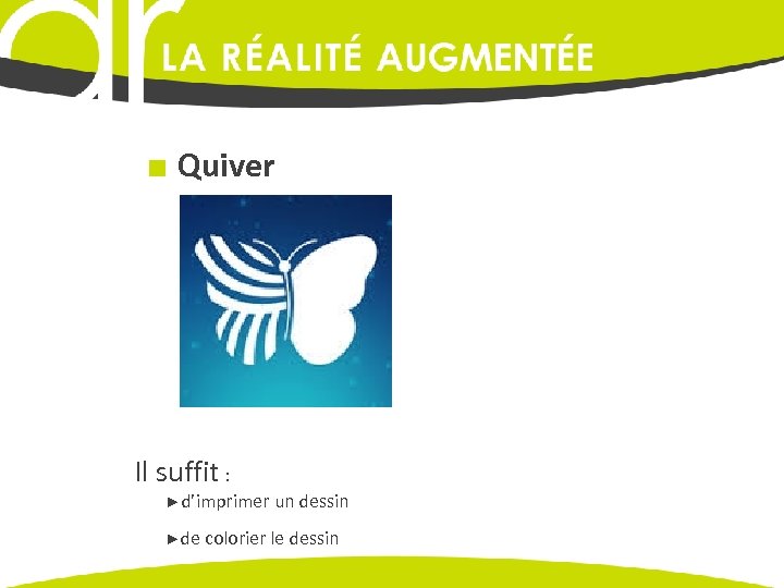 ■ Quiver Il suffit : ►d’imprimer un dessin ►de colorier le dessin 