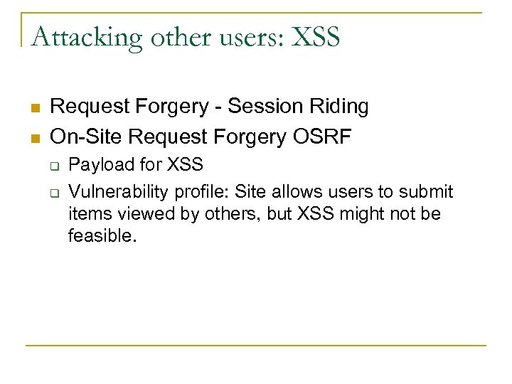 Attacking other users: XSS n n Request Forgery - Session Riding On-Site Request Forgery