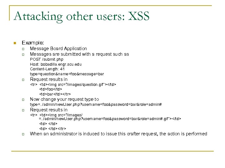 Attacking other users: XSS n Example: q q Message Board Application Messages are submitted