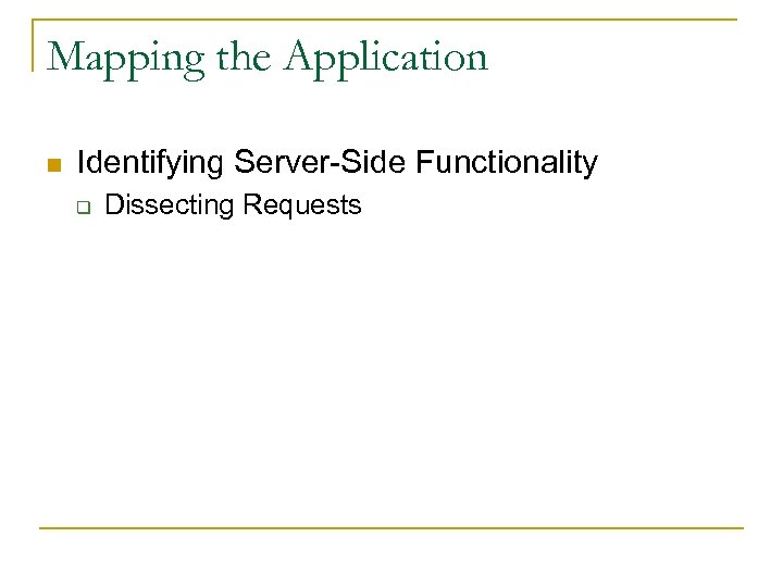 Mapping the Application n Identifying Server-Side Functionality q Dissecting Requests 