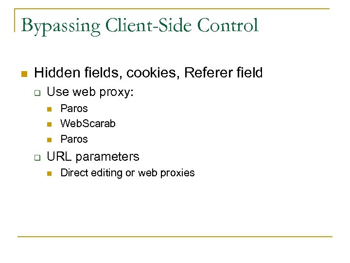 Bypassing Client-Side Control n Hidden fields, cookies, Referer field q Use web proxy: n