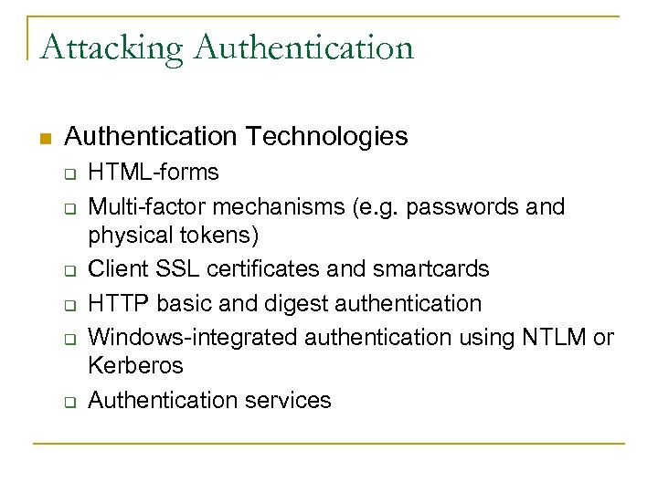 Attacking Authentication n Authentication Technologies q q q HTML-forms Multi-factor mechanisms (e. g. passwords