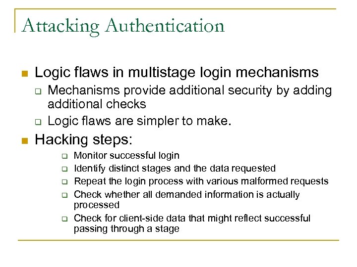 Attacking Authentication n Logic flaws in multistage login mechanisms q q n Mechanisms provide