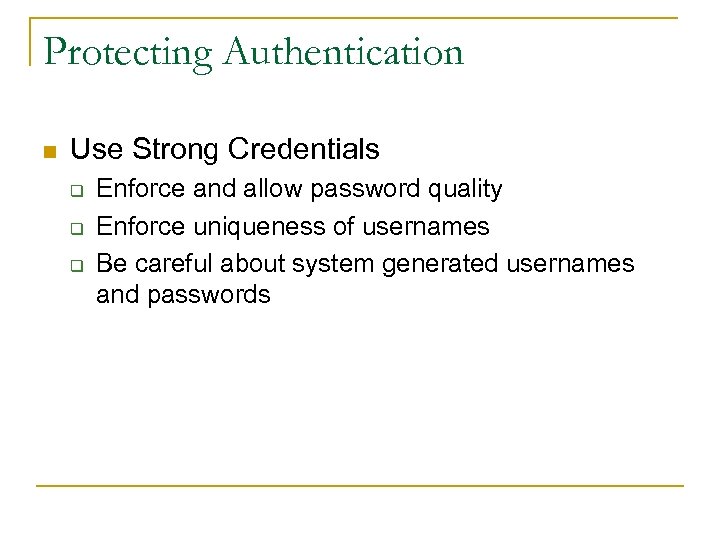 Protecting Authentication n Use Strong Credentials q q q Enforce and allow password quality