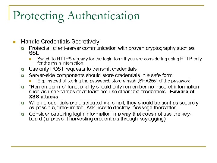 Protecting Authentication n Handle Credentials Secretively q Protect all client-server communication with proven cryptography