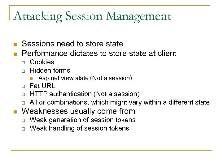 Attacking Session Management n n Sessions need to store state Performance dictates to store