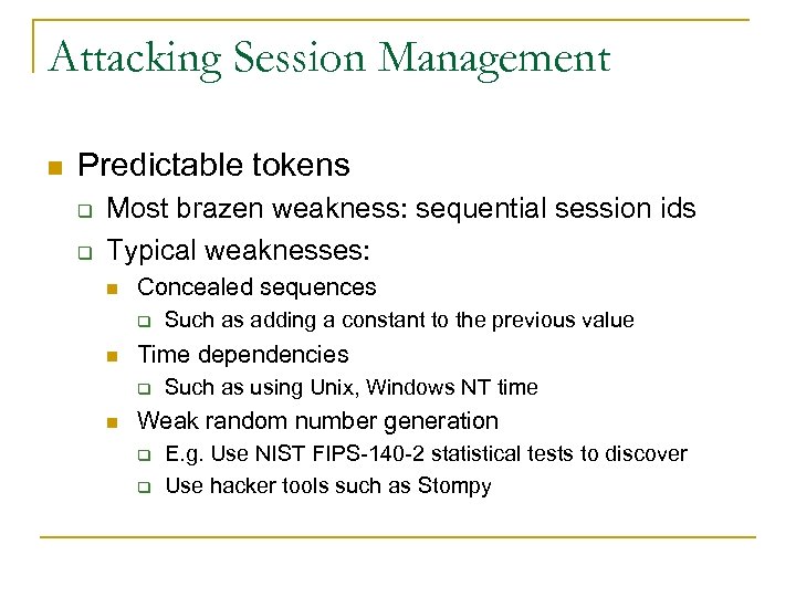 Attacking Session Management n Predictable tokens q q Most brazen weakness: sequential session ids