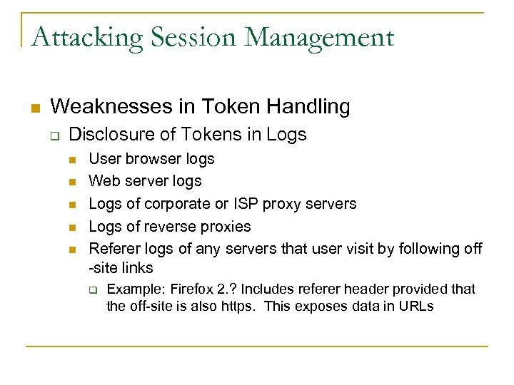 Attacking Session Management n Weaknesses in Token Handling q Disclosure of Tokens in Logs