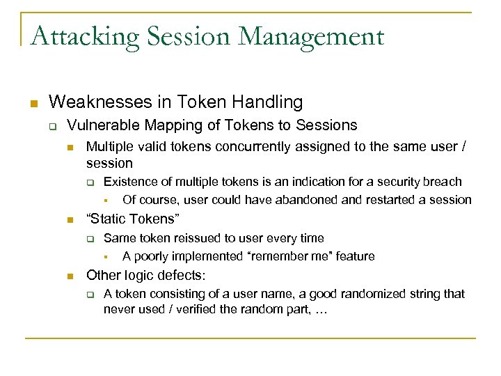 Attacking Session Management n Weaknesses in Token Handling q Vulnerable Mapping of Tokens to