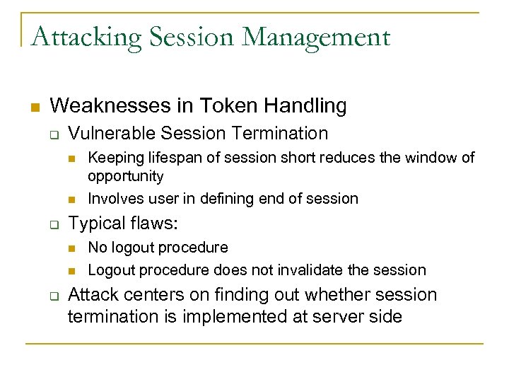 Attacking Session Management n Weaknesses in Token Handling q Vulnerable Session Termination n n