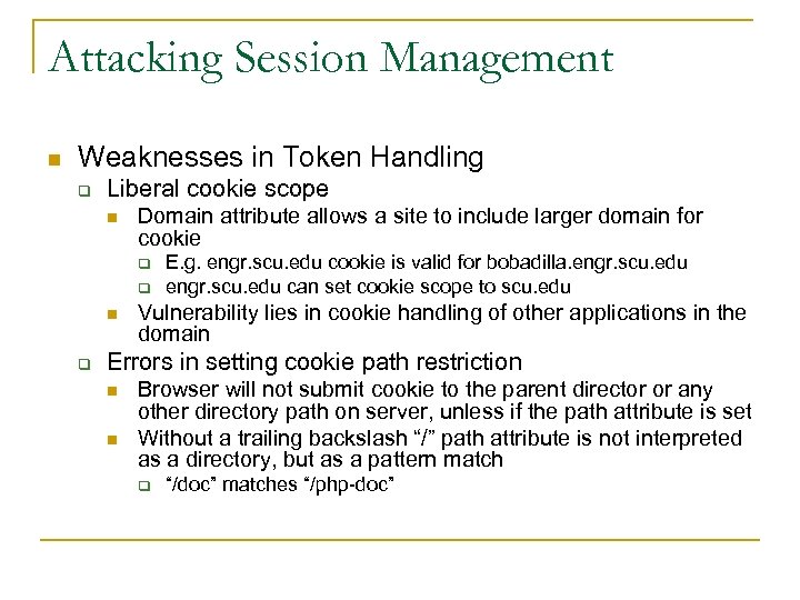 Attacking Session Management n Weaknesses in Token Handling q Liberal cookie scope n Domain