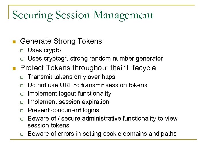 Securing Session Management n Generate Strong Tokens q q n Uses cryptogr. strong random