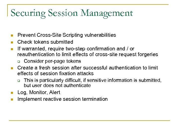 Securing Session Management n n n Prevent Cross-Site Scripting vulnerabilities Check tokens submitted If