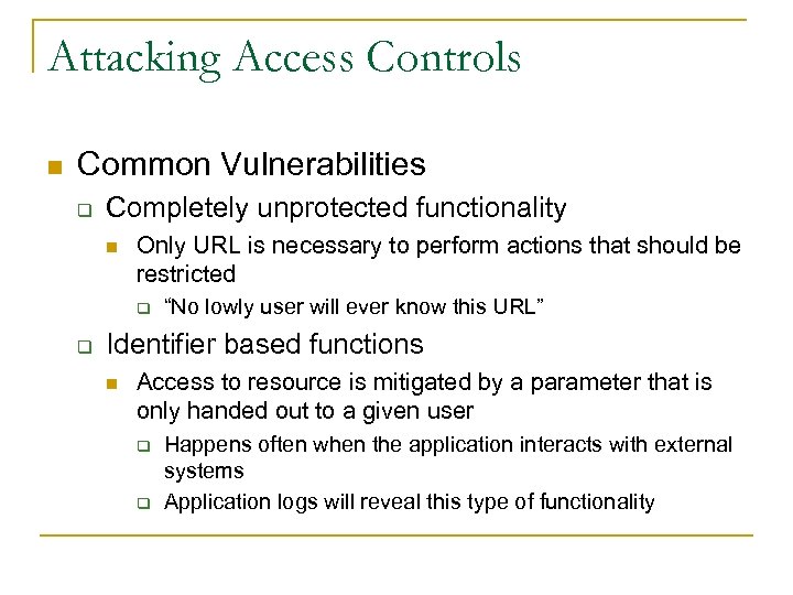 Attacking Access Controls n Common Vulnerabilities q Completely unprotected functionality n Only URL is