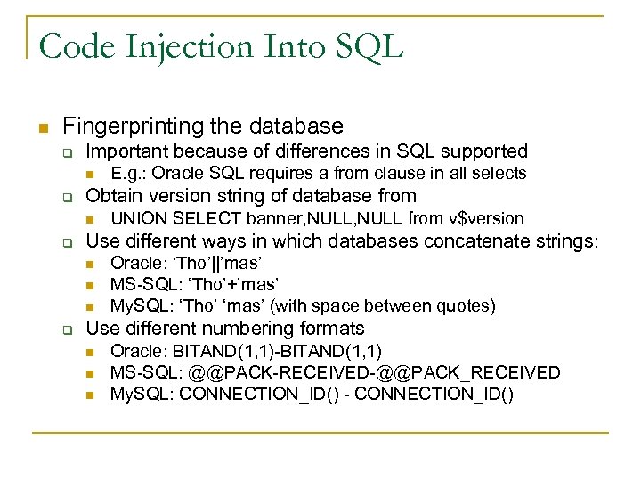 Code Injection Into SQL n Fingerprinting the database q Important because of differences in