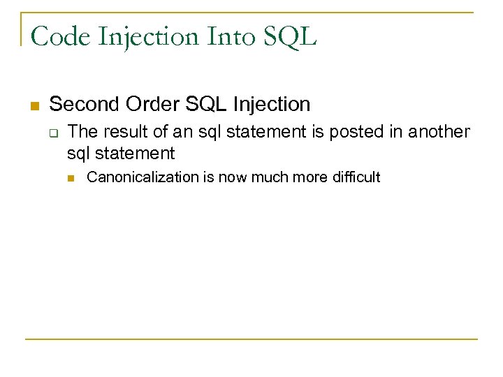 Code Injection Into SQL n Second Order SQL Injection q The result of an