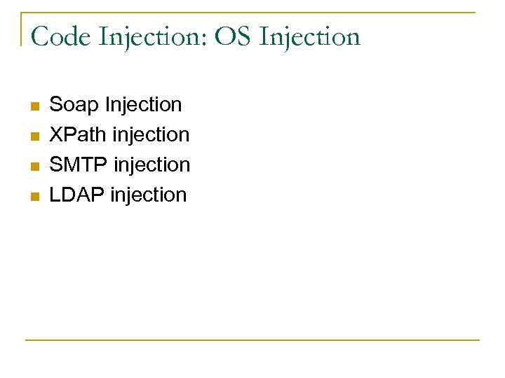 Code Injection: OS Injection n n Soap Injection XPath injection SMTP injection LDAP injection