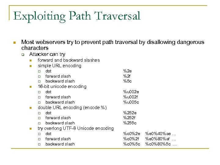 Exploiting Path Traversal n Most webservers try to prevent path traversal by disallowing dangerous