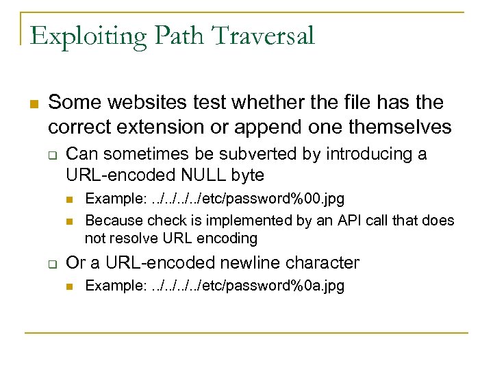 Exploiting Path Traversal n Some websites test whether the file has the correct extension