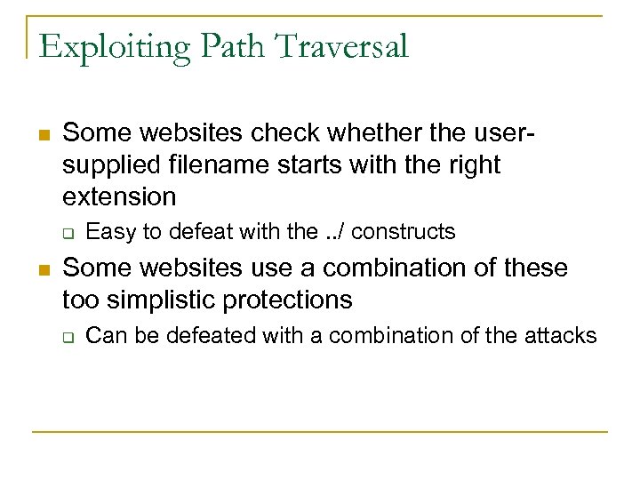 Exploiting Path Traversal n Some websites check whether the usersupplied filename starts with the