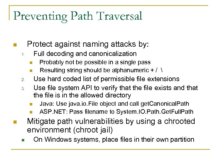 Preventing Path Traversal Protect against naming attacks by: n Full decoding and canonicalization 1.