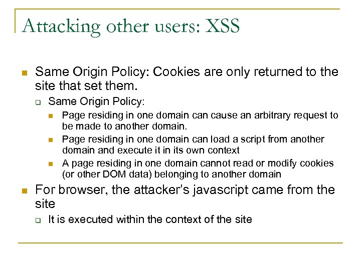 Attacking other users: XSS n Same Origin Policy: Cookies are only returned to the